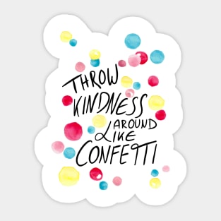 Throw kindness around like confetti Sticker